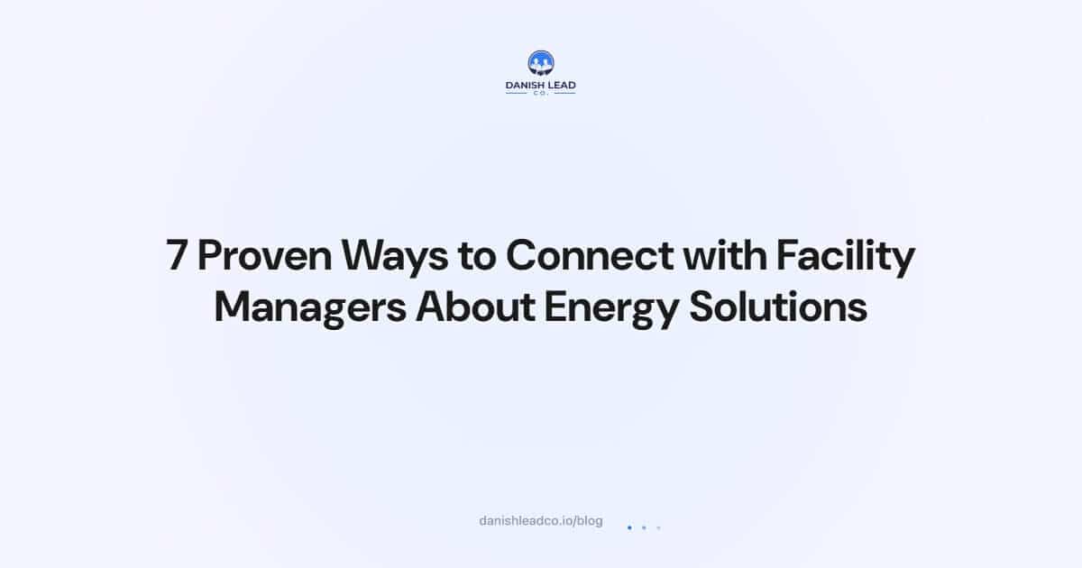 7 Proven Ways to Connect with Facility Managers About Energy Solutions