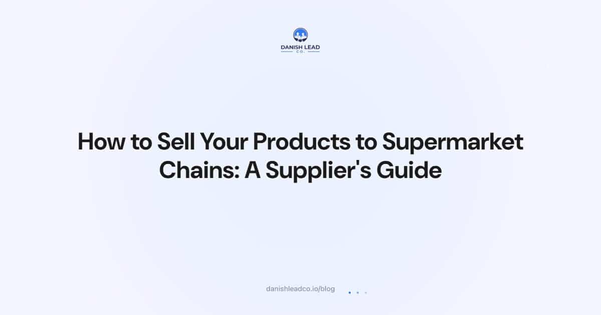 How to Sell Your Products to Supermarket Chains: A Supplier's Guide