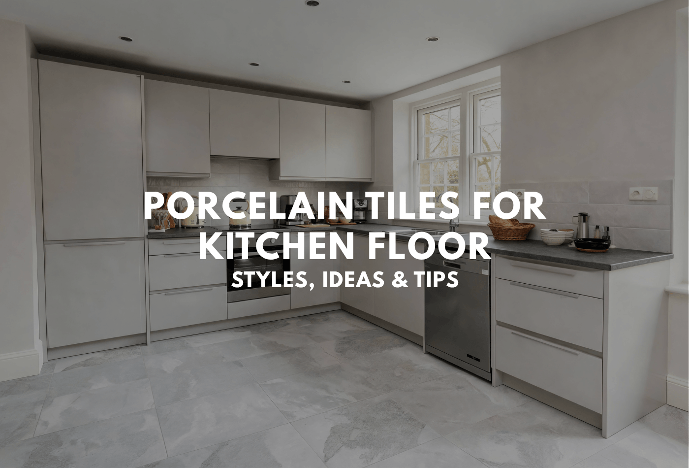 Porcelain Tiles for Kitchen Floor_ Styles, Ideas & Tips