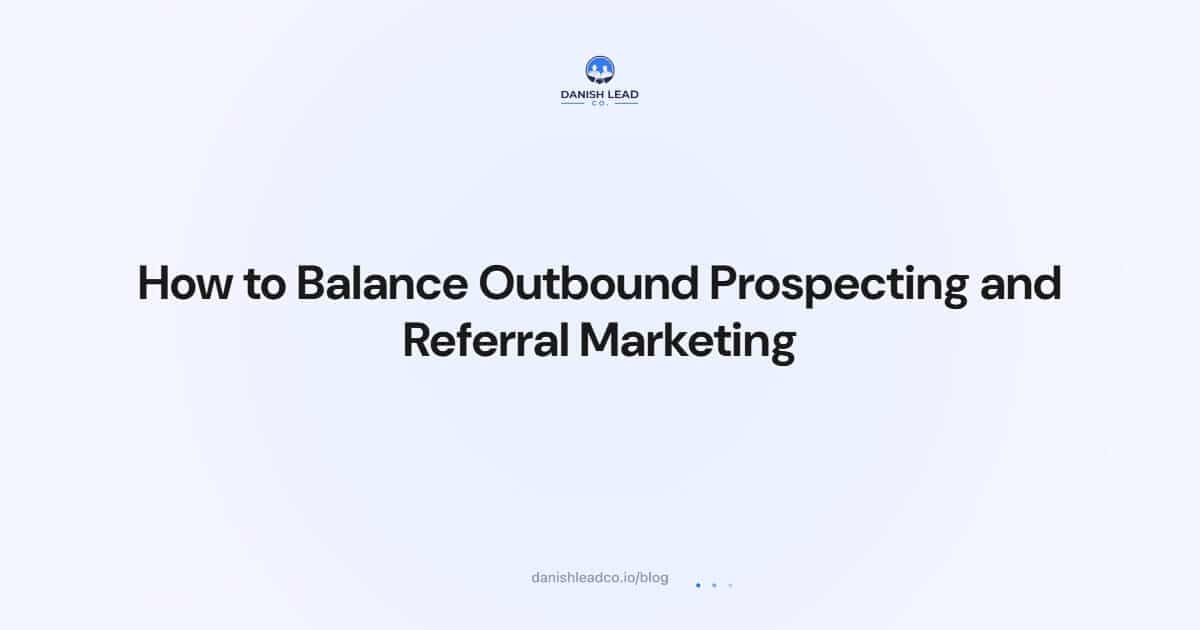 How to Balance Outbound Prospecting and Referral Marketing