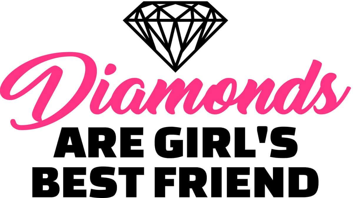 Why Diamonds Are A Girl's Best Friend 