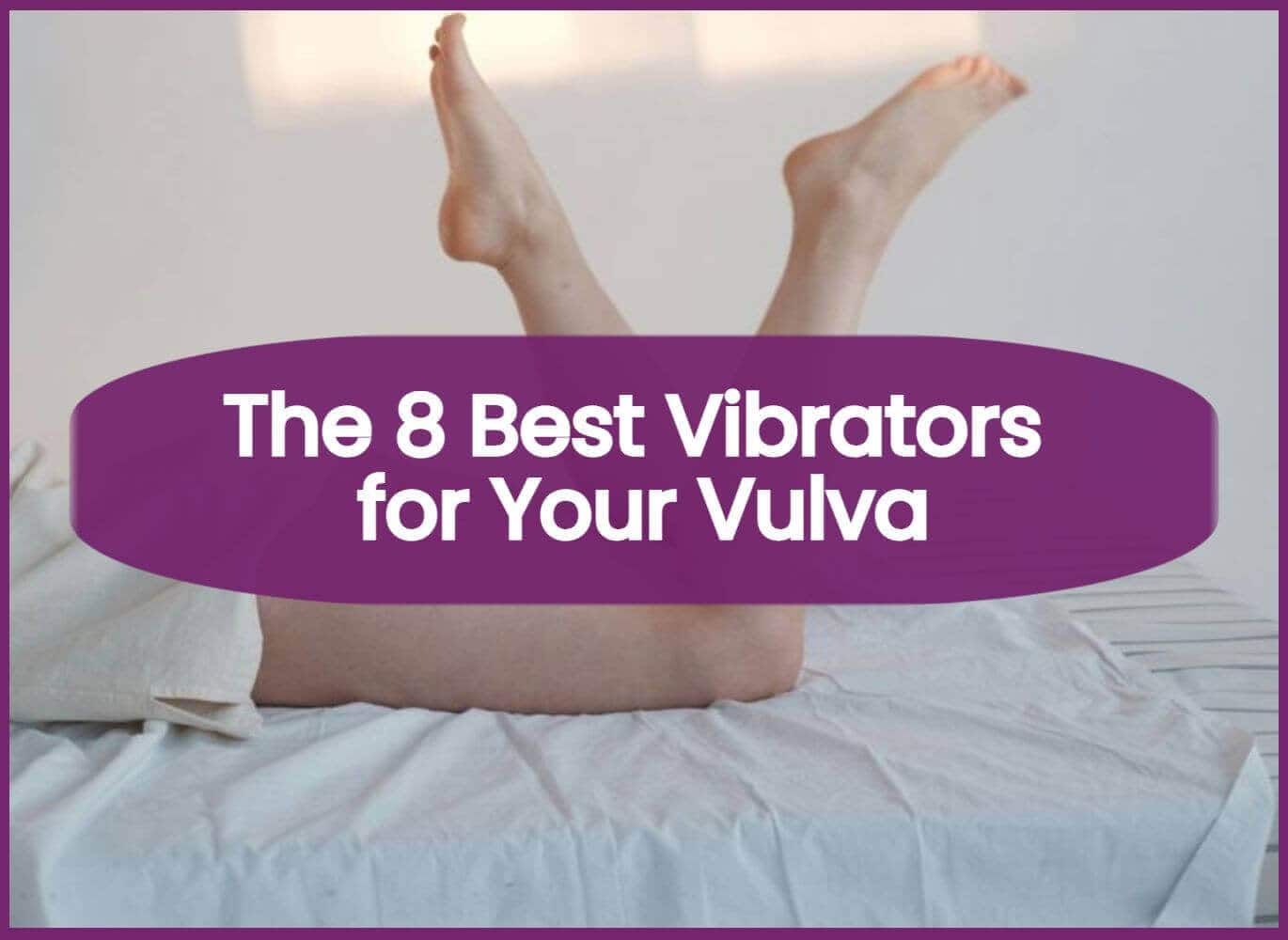 8 Best Vibrators for Your Vulva