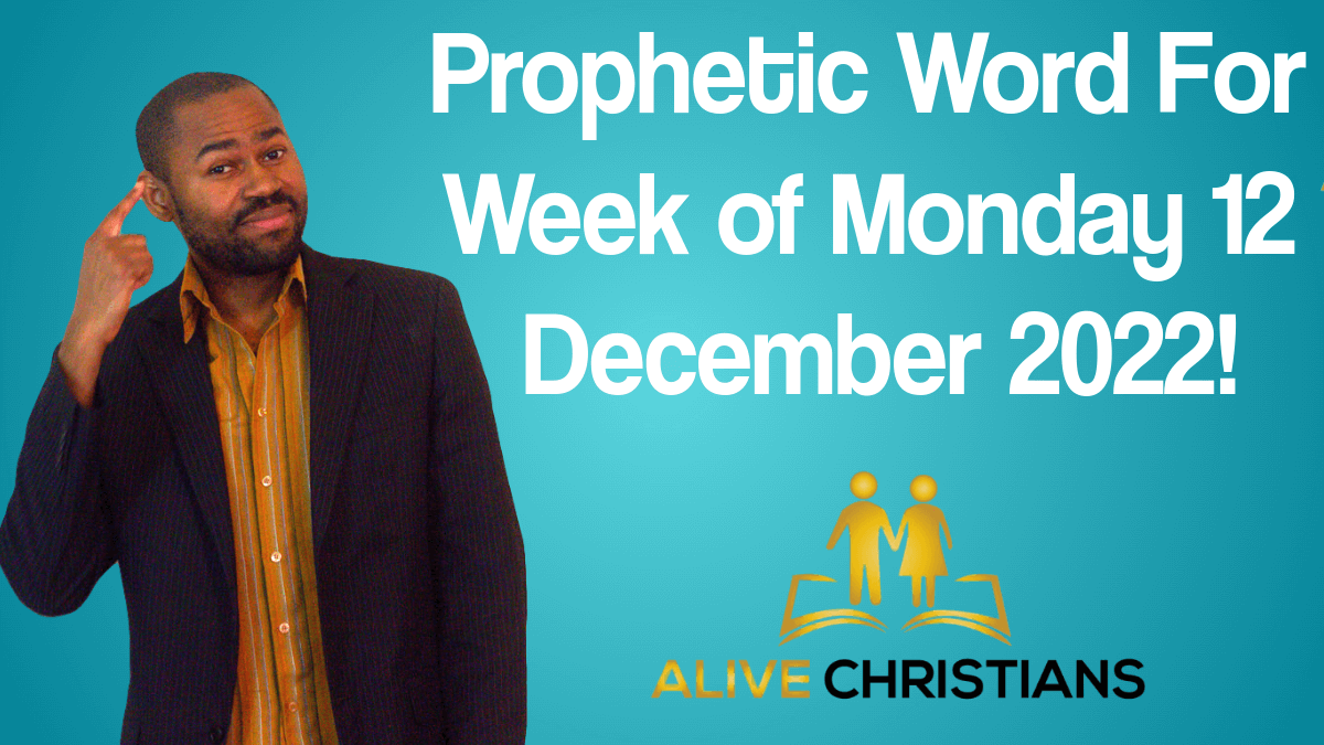 Prophetic Word For Week of Monday 12 December, 2022 (Prophetic School)