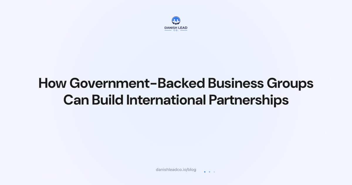 How Government-Backed Business Groups Can Build International Partnerships