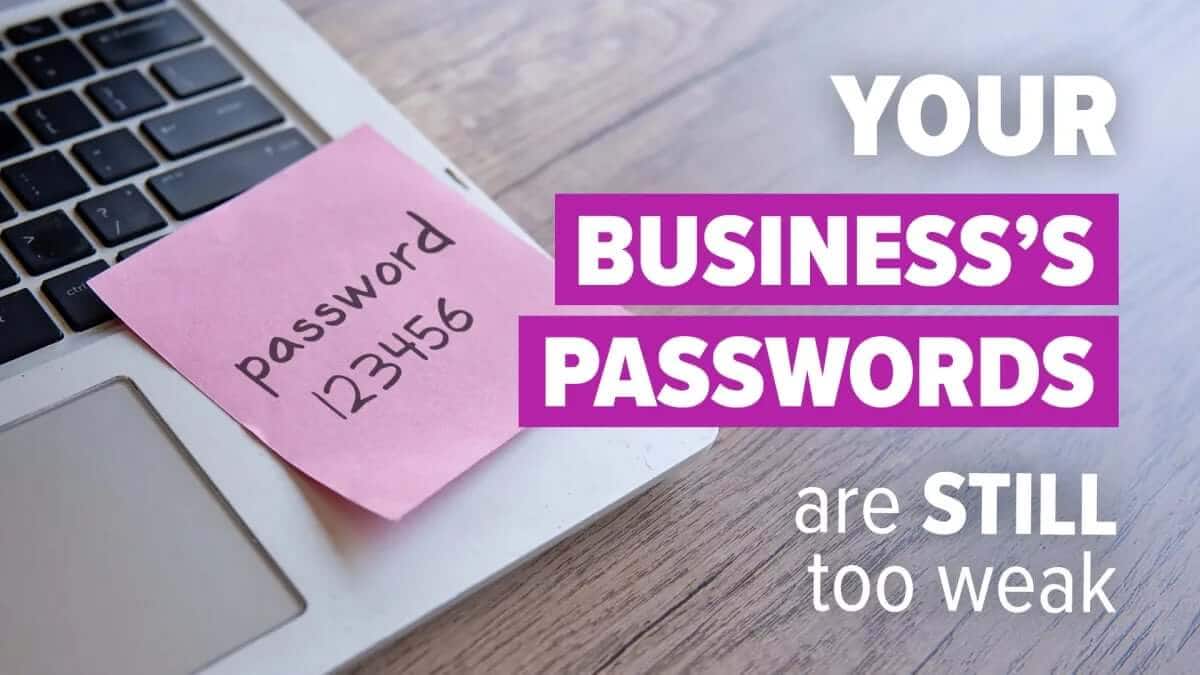 Your business’s passwords are still too weak