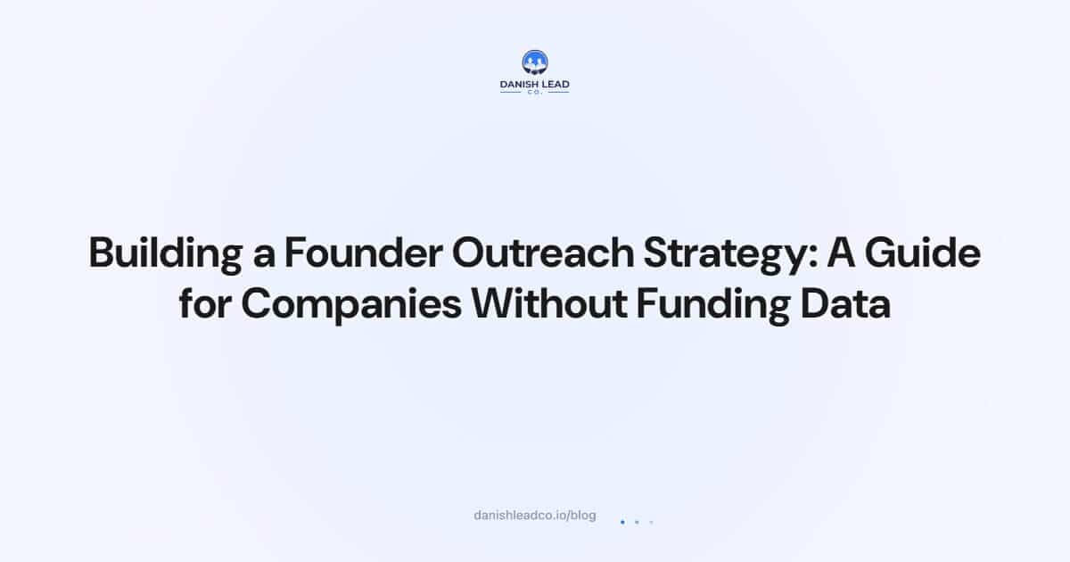 Building a Founder Outreach Strategy: A Guide for Companies Without Funding Data