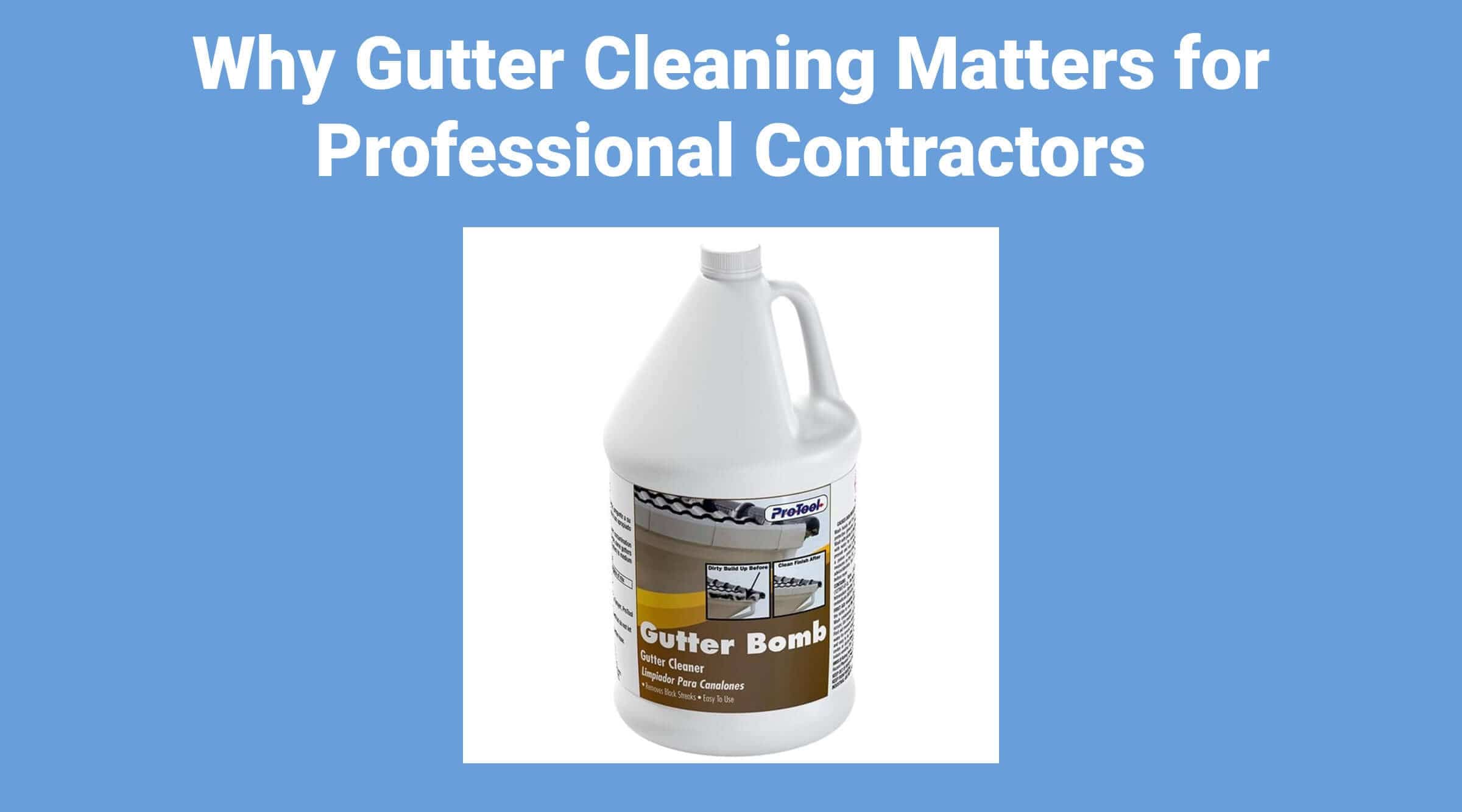 Why Gutter Cleaning Matters for Professional Contractors