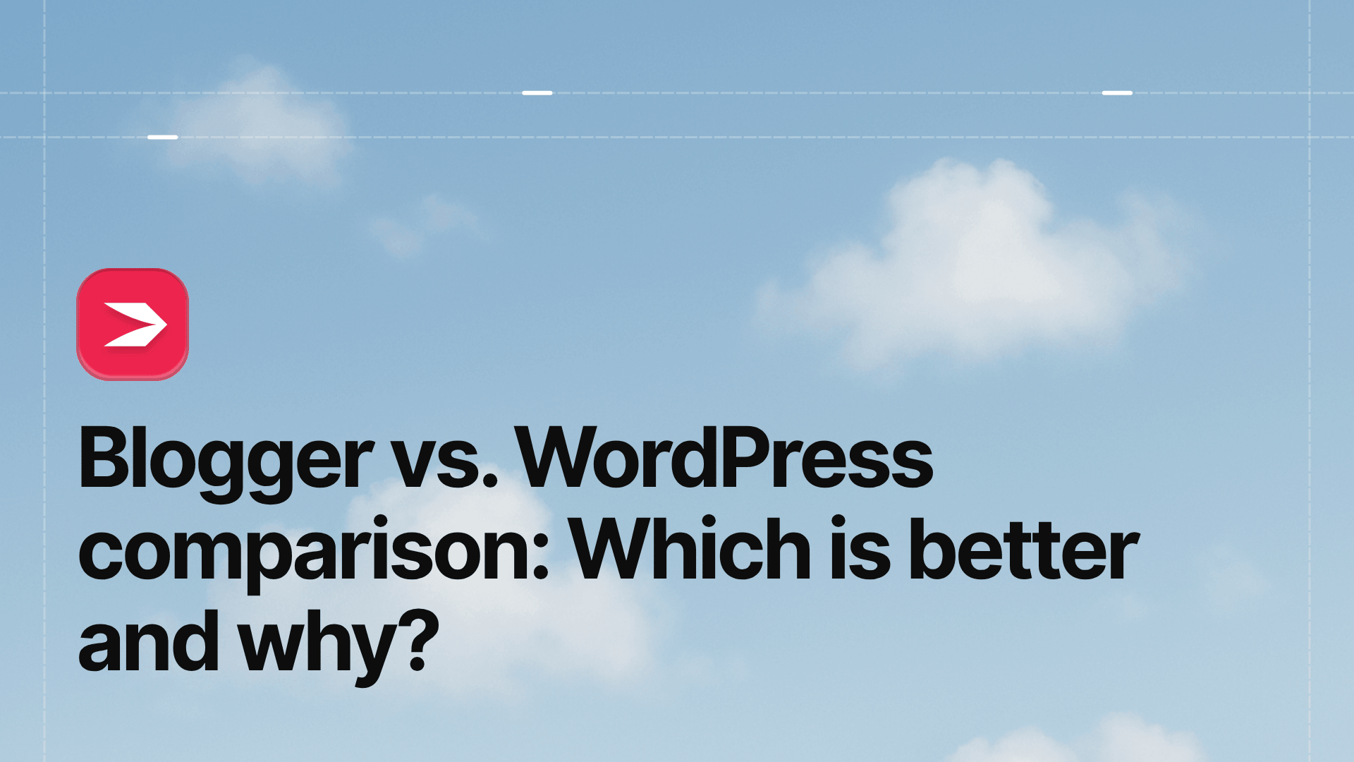 Blogger vs. WordPress Comparison: Which Is Better and Why?