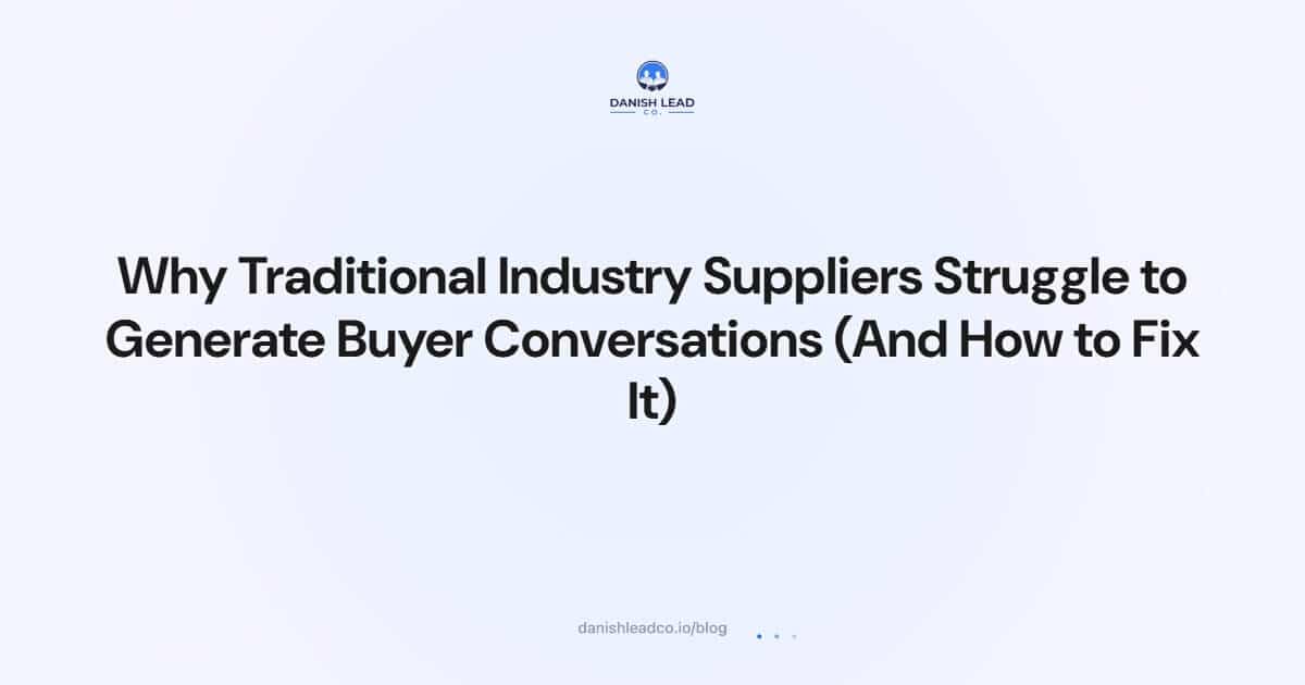 Why Traditional Industry Suppliers Struggle to Generate Buyer Conversations (And How to Fix It)