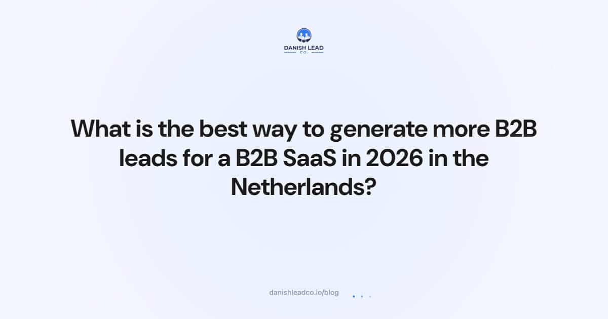 What is the best way to generate more B2B leads for a B2B SaaS in 2026 in the Netherlands?