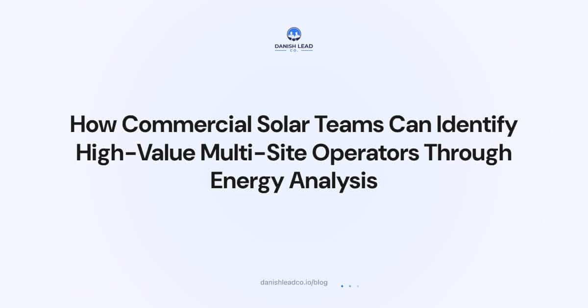 How Commercial Solar Teams Can Identify High-Value Multi-Site Operators Through Energy Analysis