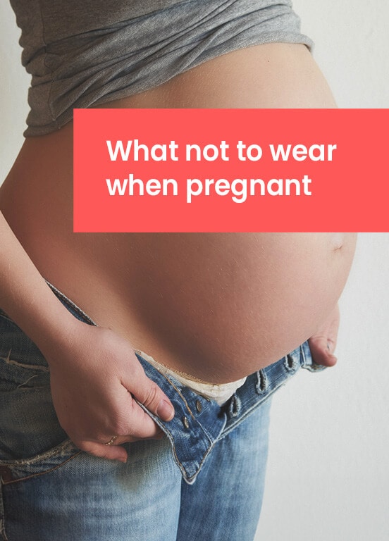WHAT NOT TO WEAR WHEN YOU'RE PREGNANT