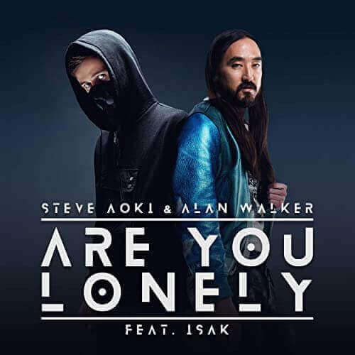 "Are You Lonely" by Steve Aioki and Alan Walker ft. ISAK "Are You Lonely" by Steve Aioki and Alan Walker ft. ISAK