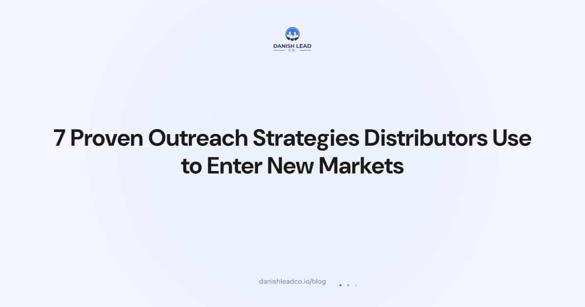 7 Proven Outreach Strategies Distributors Use to Enter New Markets