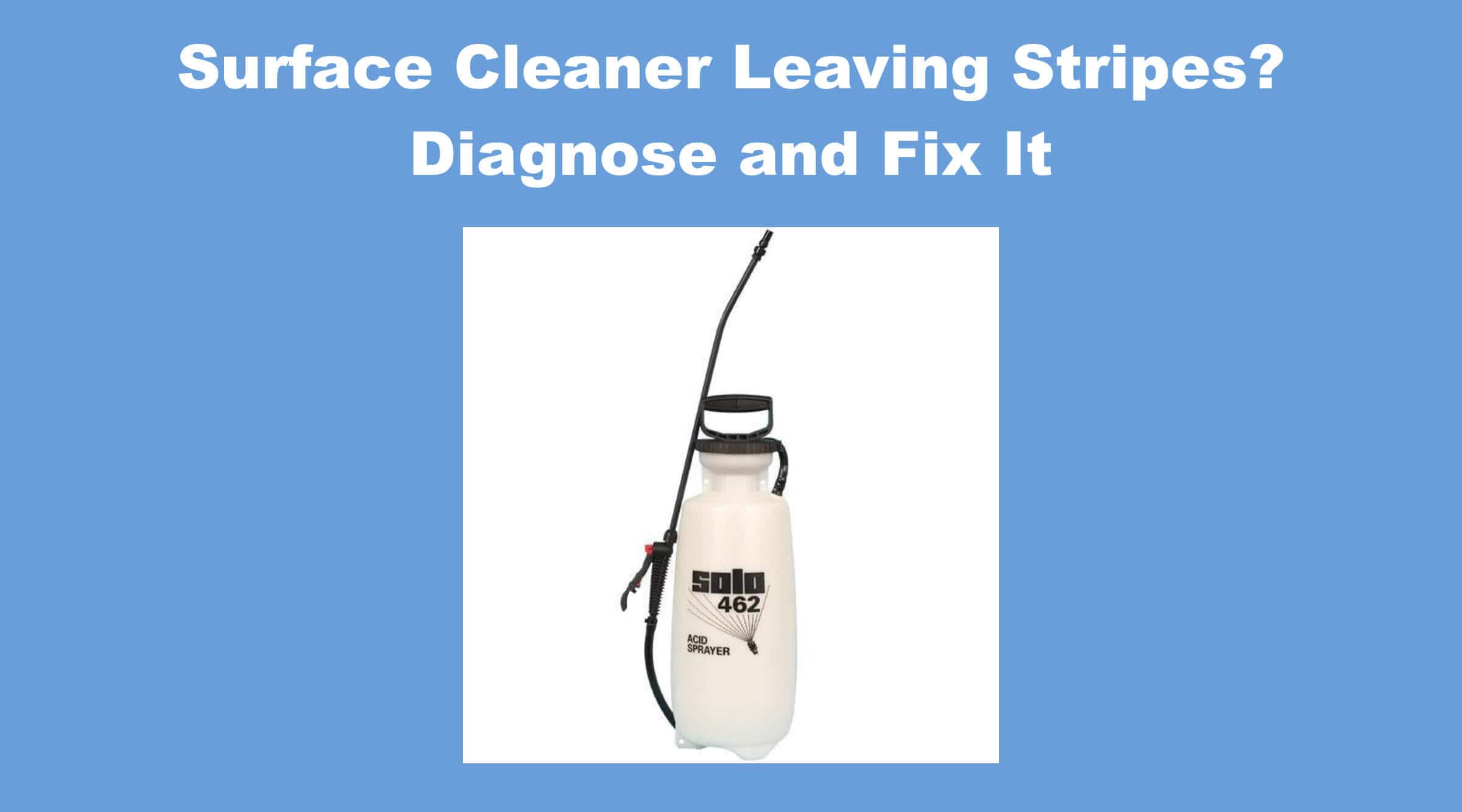 Surface Cleaner Leaving Stripes? Diagnose and Fix It