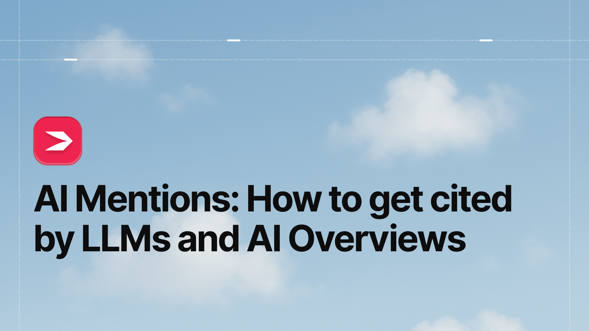 AI Mentions: How to Get Cited by LLMs and AI Overviews