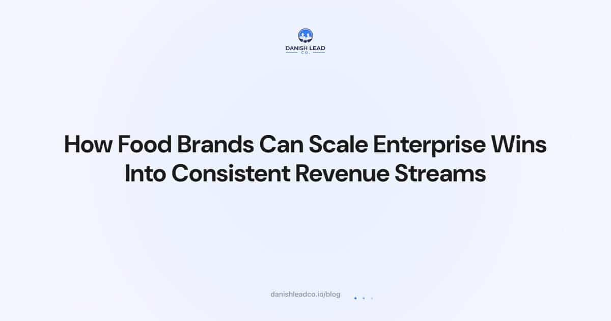 How Food Brands Can Scale Enterprise Wins Into Consistent Revenue Streams