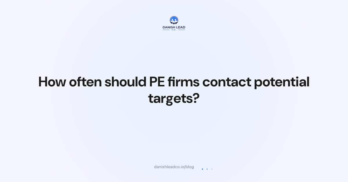 How often should PE firms contact potential targets?