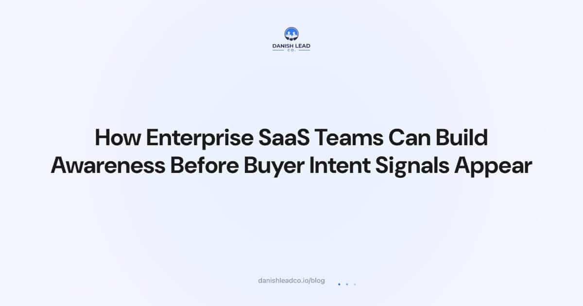 How Enterprise SaaS Teams Can Build Awareness Before Buyer Intent Signals Appear