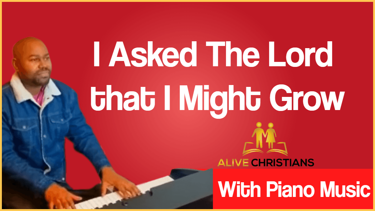 I Asked The Lord that I Might Grow lyrics - Hymn with Piano Music (Accurate)