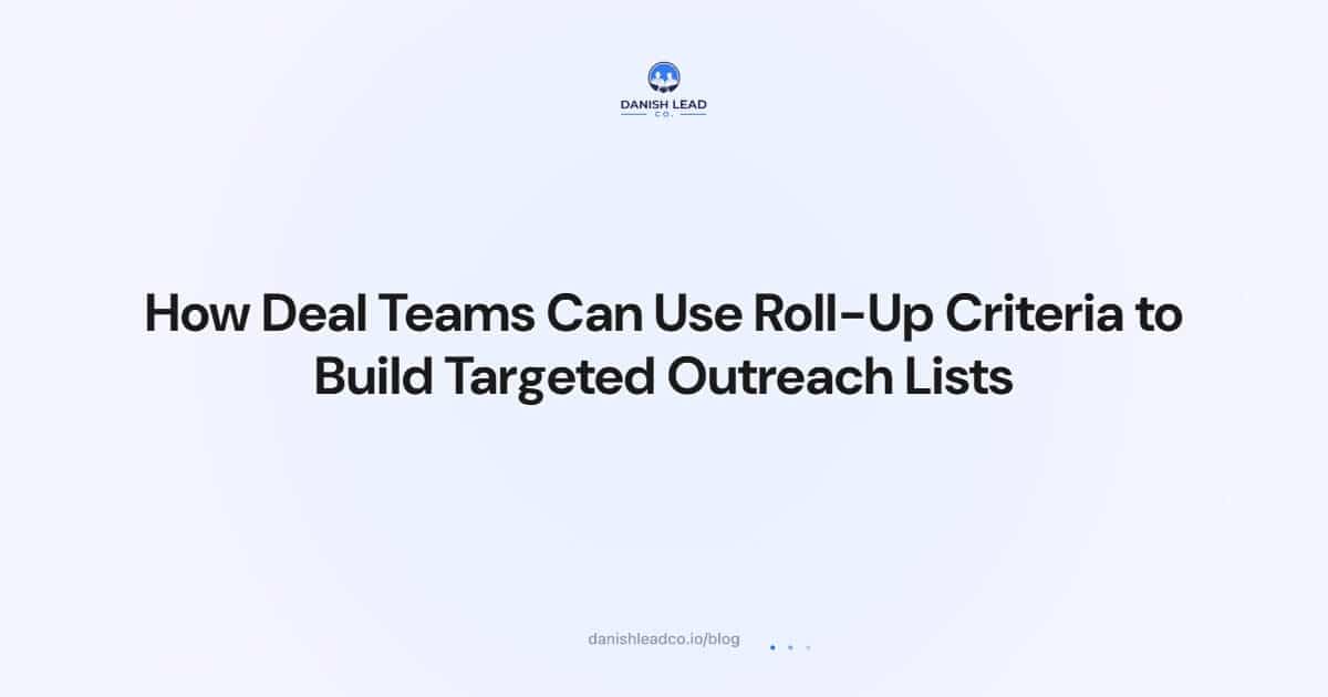 How Deal Teams Can Use Roll-Up Criteria to Build Targeted Outreach Lists