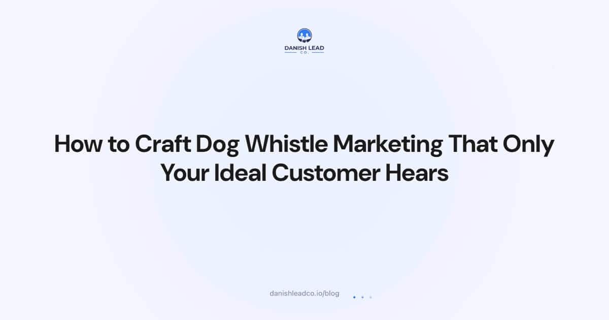 How to Craft Dog Whistle Marketing That Only Your Ideal Customer Hears