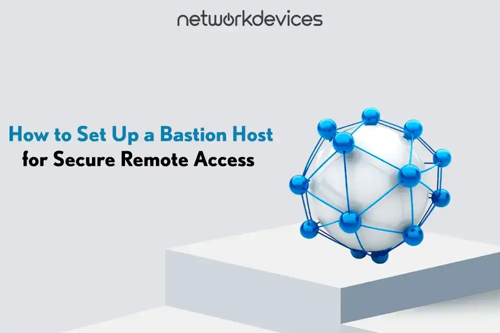 Cover image for a blog post titled ‘How to Set Up a Bastion Host for Secure Remote Access,’ featuring the NetworkDevices logo and a stylized white sphere with blue nodes representing a secure network.
