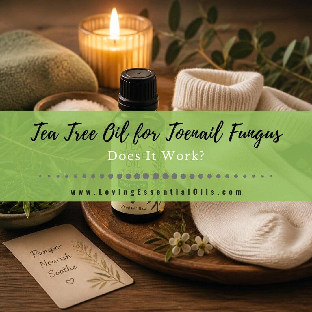 Tea Tree Oil for Toenail Fungus: Does It Work? An Aromatherapist's Honest Guide