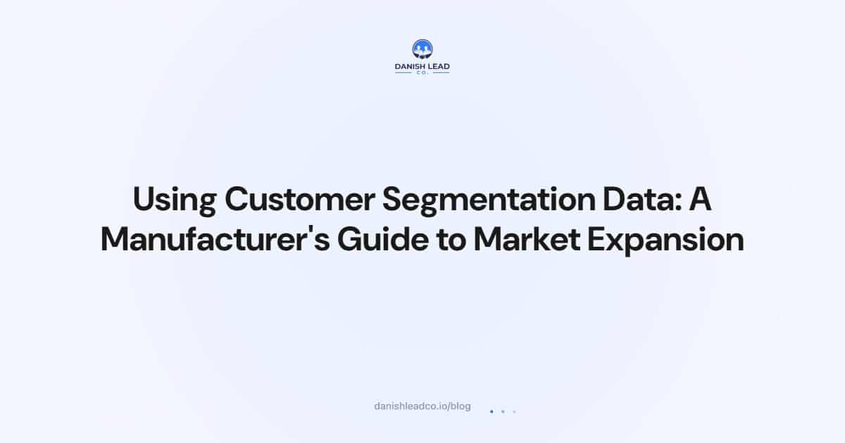 Using Customer Segmentation Data: A Manufacturer's Guide to Market Expansion