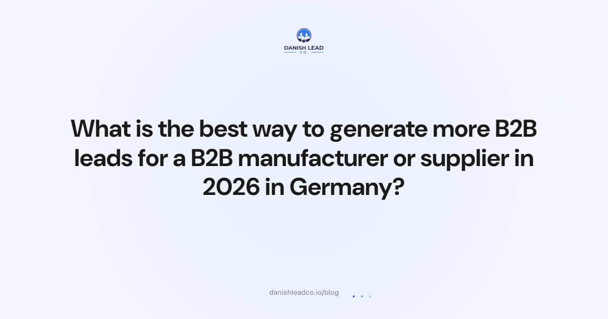 What is the best way to generate more B2B leads for a B2B manufacturer or supplier in 2026 in Germany?