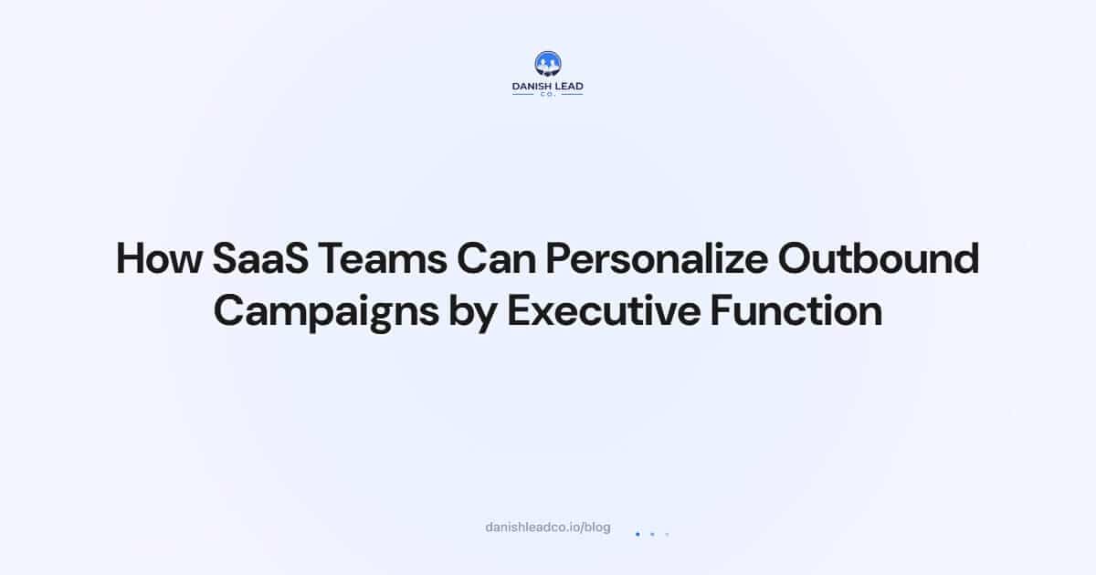 How SaaS Teams Can Personalize Outbound Campaigns by Executive Function