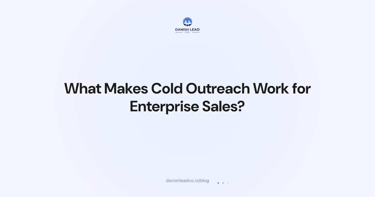 What Makes Cold Outreach Work for Enterprise Sales?