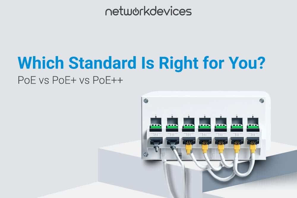 PoE vs PoE+ vs PoE++: Which Standard Is Right for You?