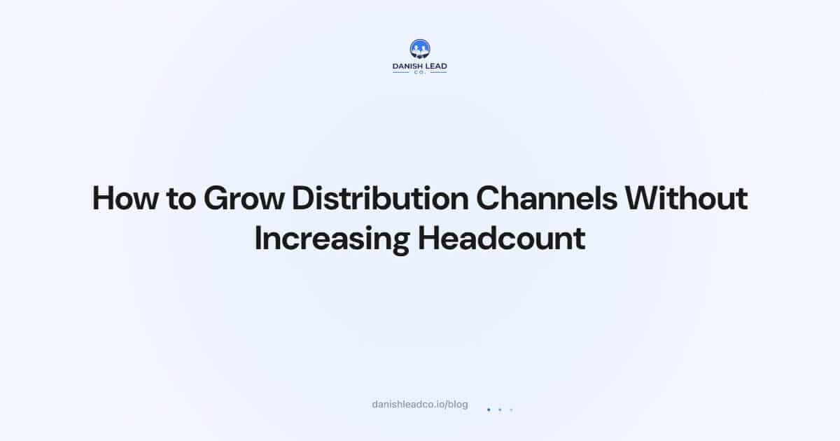 How to Grow Distribution Channels Without Increasing Headcount