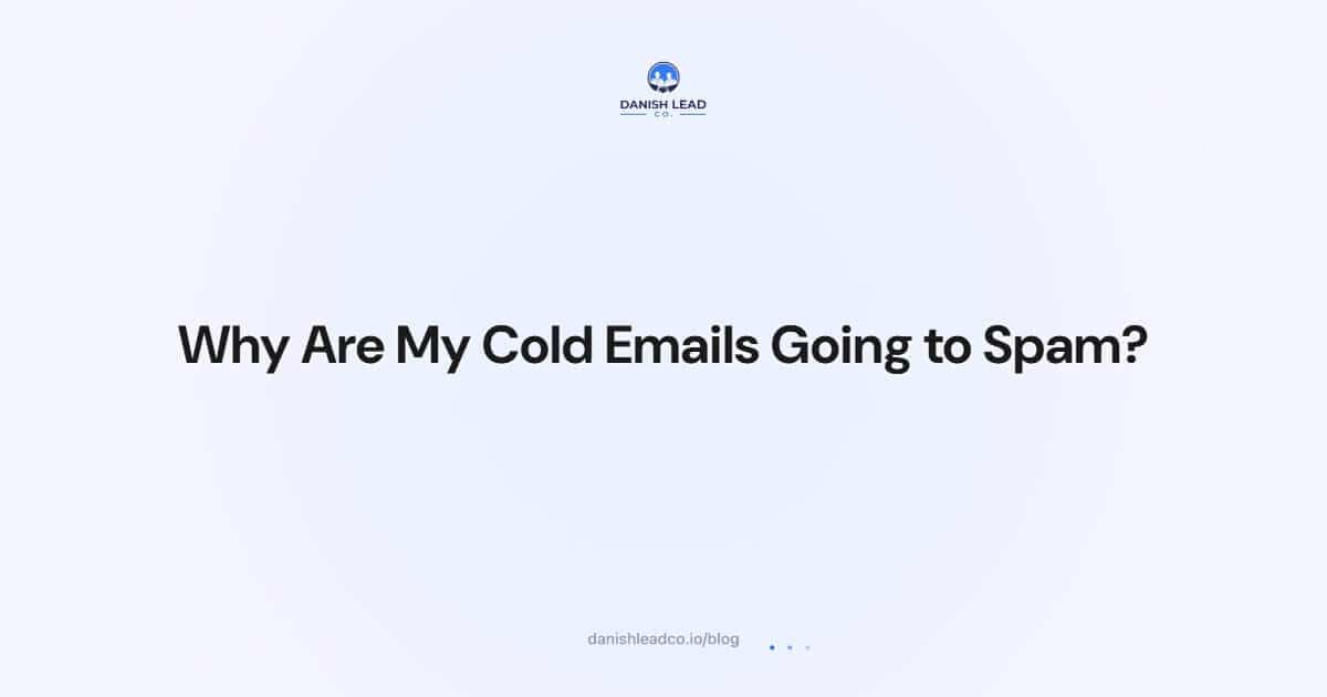 Why Are My Cold Emails Going to Spam?