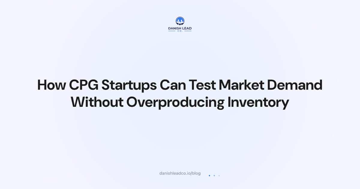 How CPG Startups Can Test Market Demand Without Overproducing Inventory