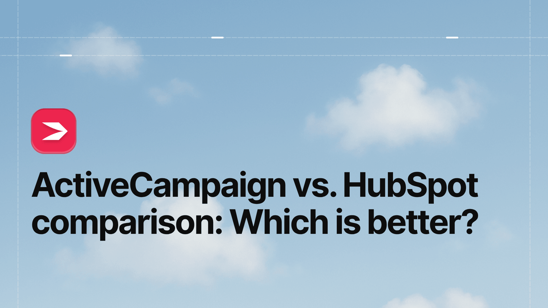 ActiveCampaign vs. HubSpot Comparison: Which Is Better?