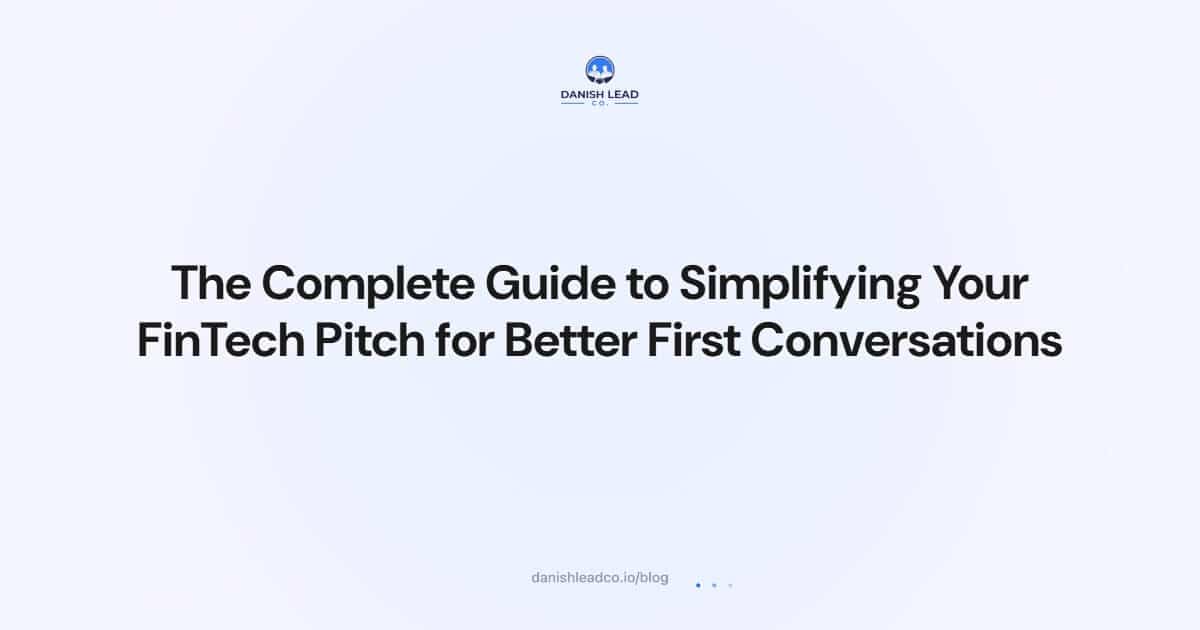 The Complete Guide to Simplifying Your FinTech Pitch for Better First Conversations