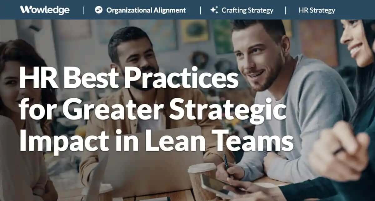 HR Best Practices for Greater Strategic Impact in Lean Teams