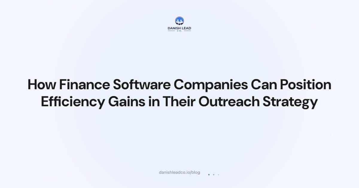 How Finance Software Companies Can Position Efficiency Gains in Their Outreach Strategy