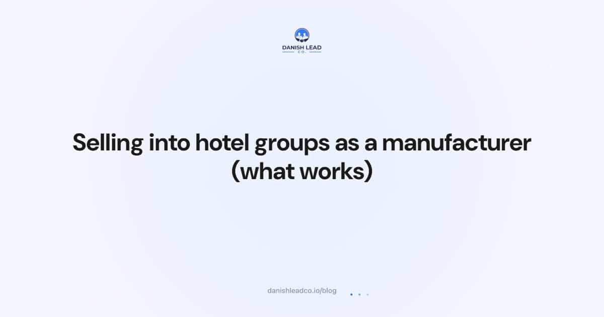 Selling into hotel groups as a manufacturer (what works)