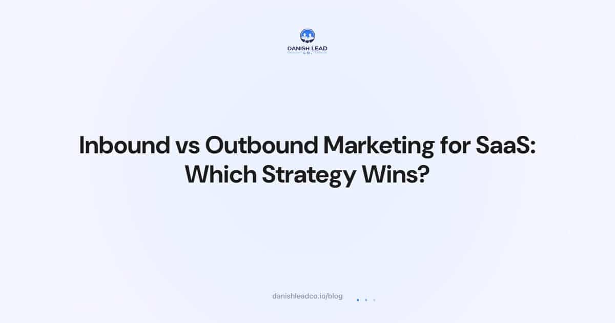 Inbound vs Outbound Marketing for SaaS: Which Strategy Wins?