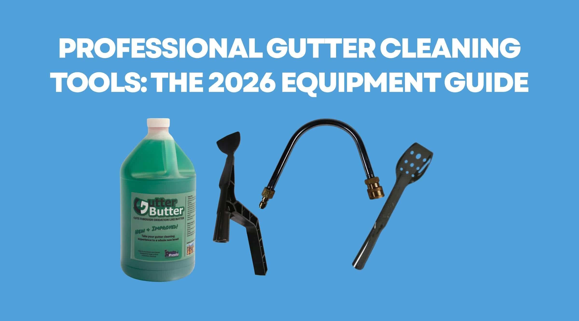 Professional Gutter Cleaning Tools: The 2026 Equipment Guide