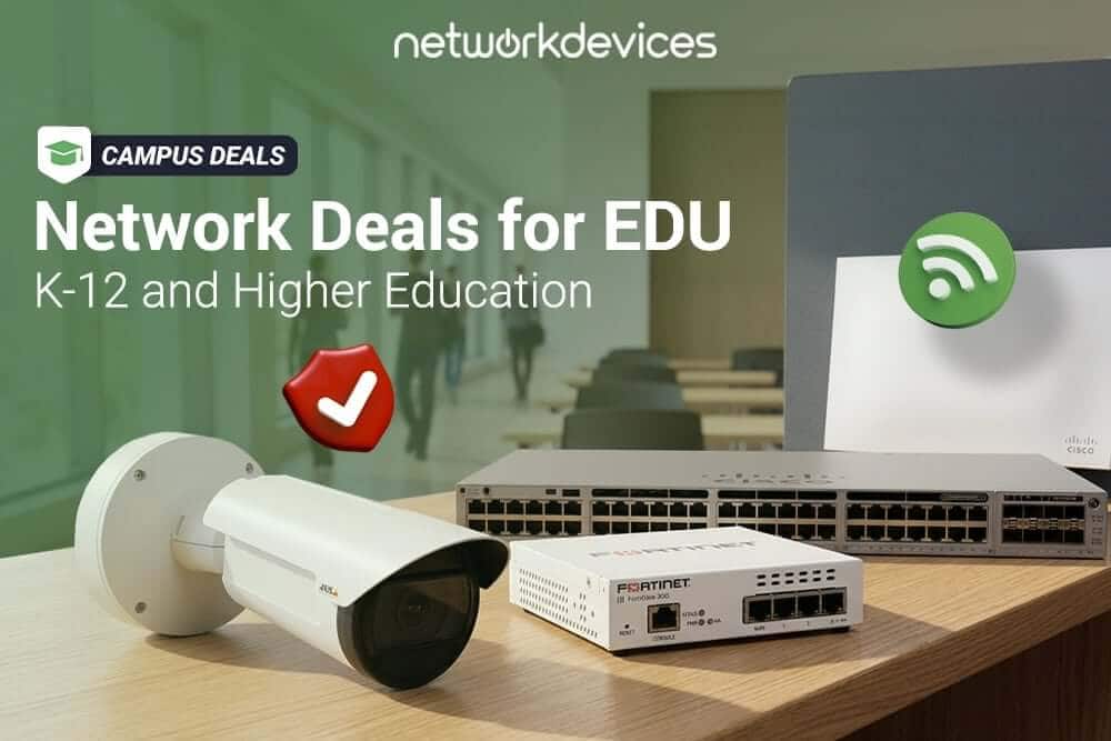 Network Devices Campus Deals banner for K-12 and higher education, with an AXIS bullet camera, Fortinet FortiGate firewall, and Cisco 48-port switch on a desk in a school setting.