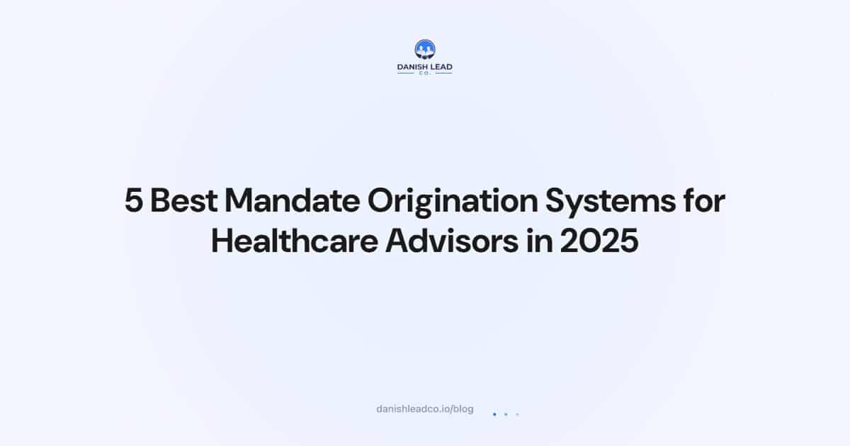 5 Best Mandate Origination Systems for Healthcare Advisors in 2025
