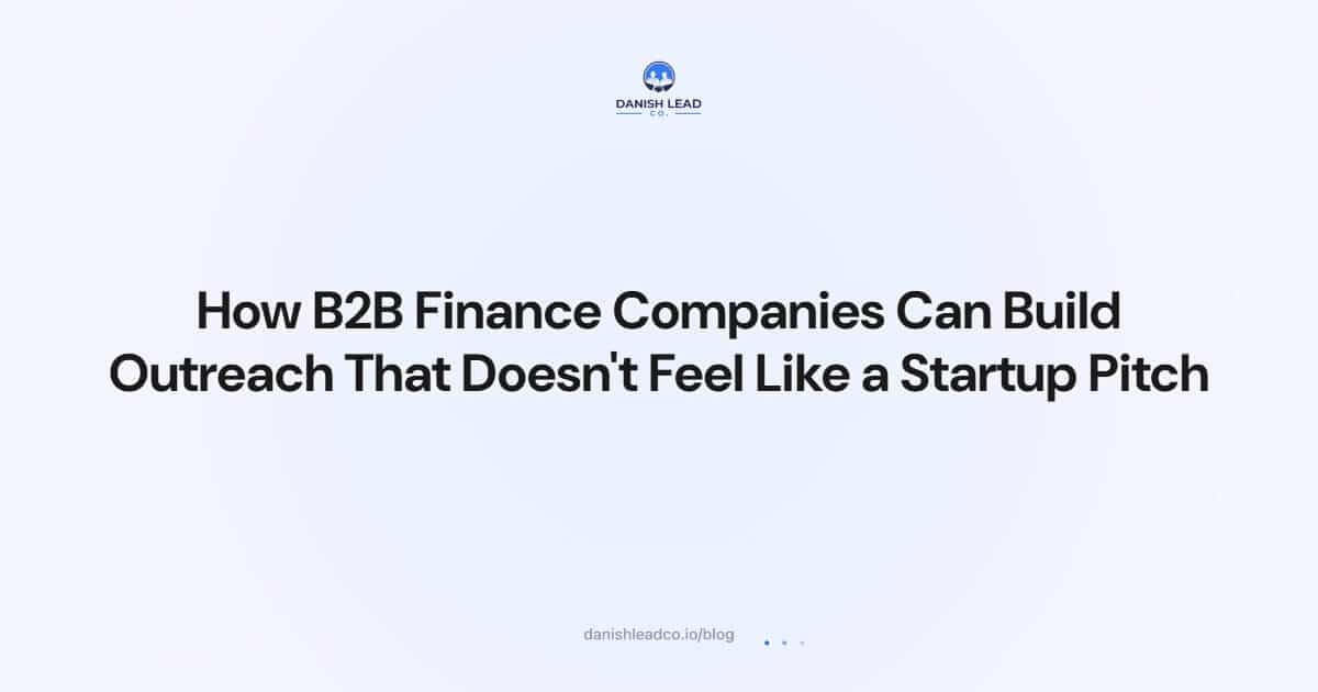 How B2B Finance Companies Can Build Outreach That Doesn't Feel Like a Startup Pitch