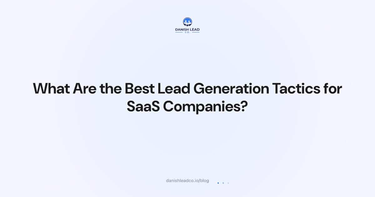What Are the Best Lead Generation Tactics for SaaS Companies?