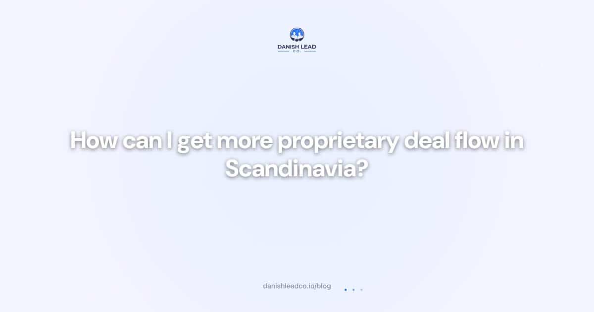 How can I get more proprietary deal flow in Scandinavia?