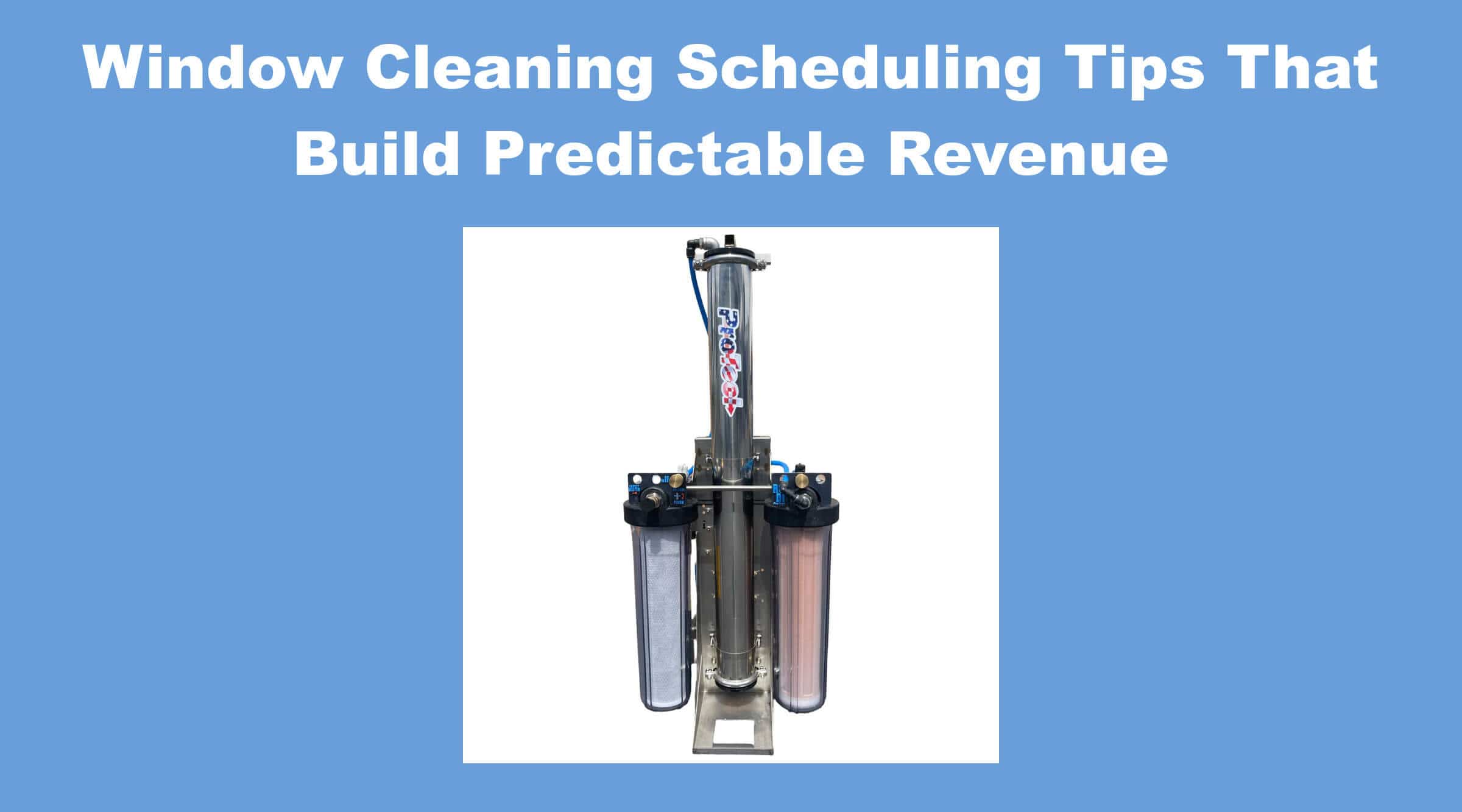 Window Cleaning Scheduling Tips That Build Predictable Revenue