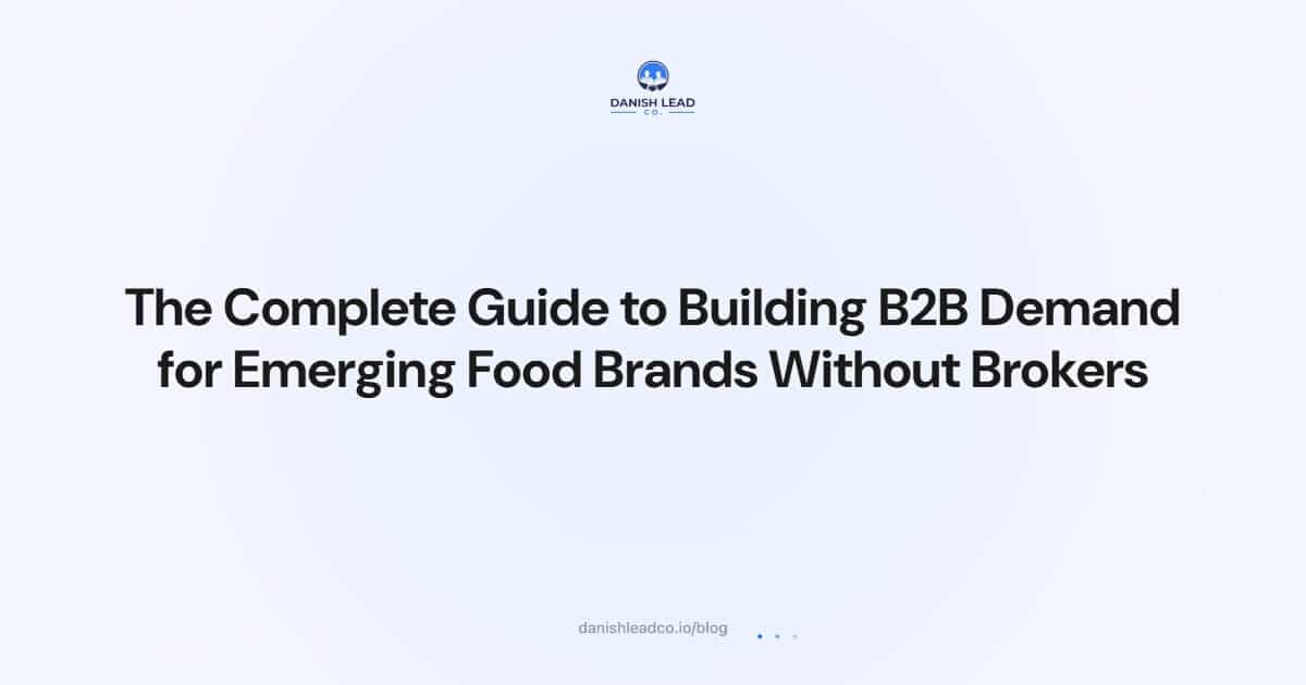 The Complete Guide to Building B2B Demand for Emerging Food Brands Without Brokers